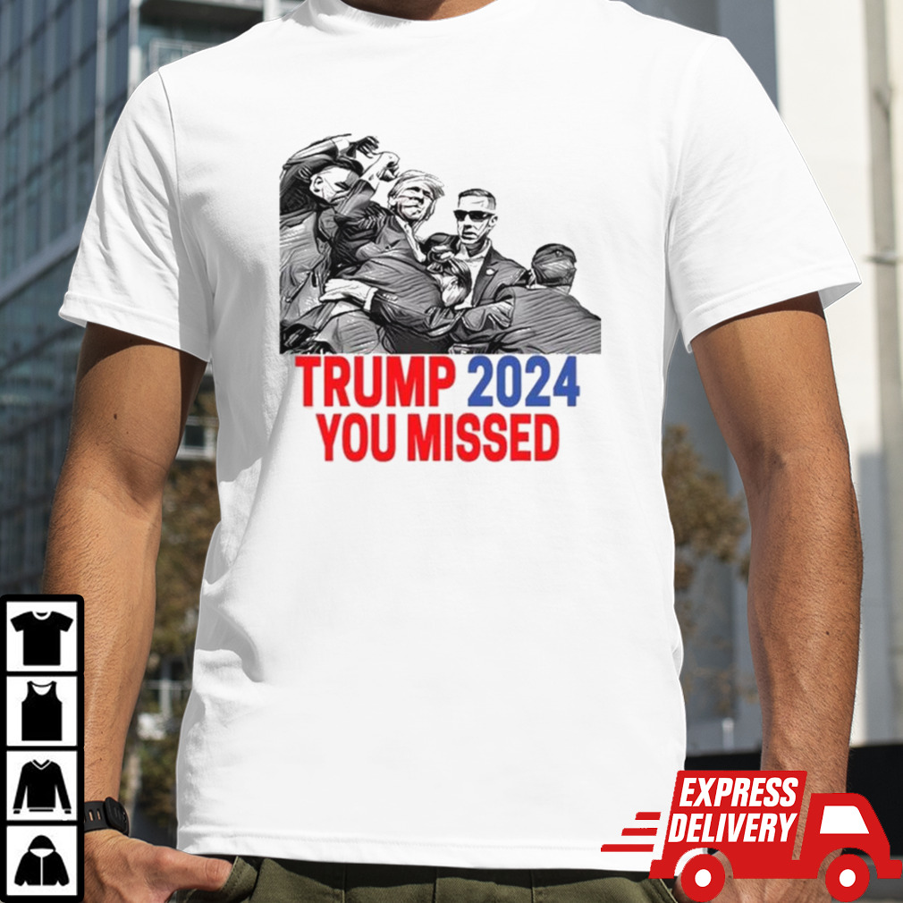 Trump 2024 You Missed Butler Pennsylvania 2024 Pa Rally Usa T-shirt