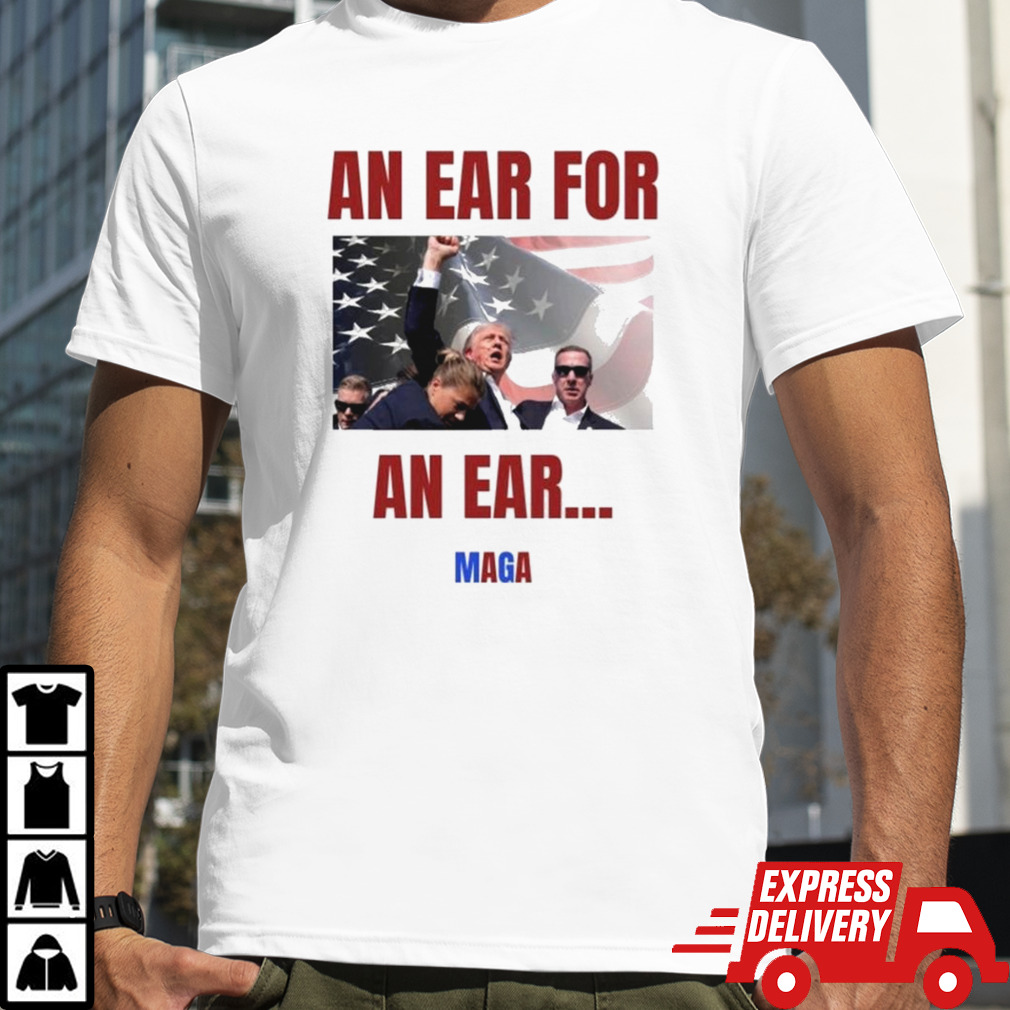 Trump Assassination Attempt An Ear For An Ear Maga Trump Failed Attempt T-shirt