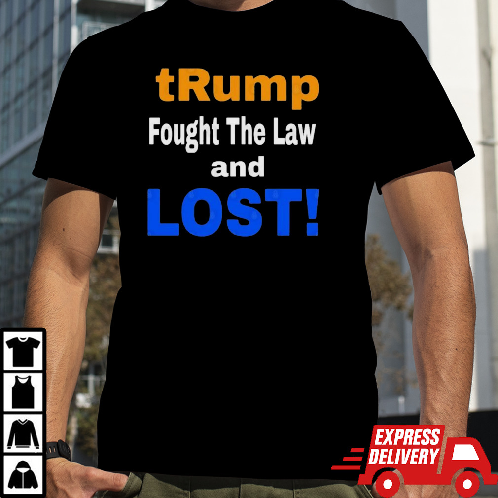 Trump Fought The Law And Lost 2024 Shirt