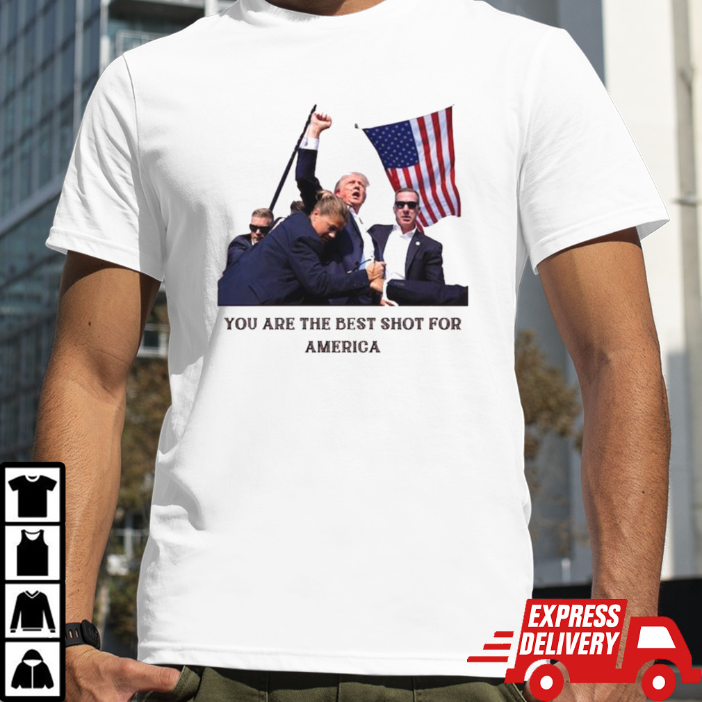 Trump Shooting Assassination You Are The Best Shot For America T-shirt