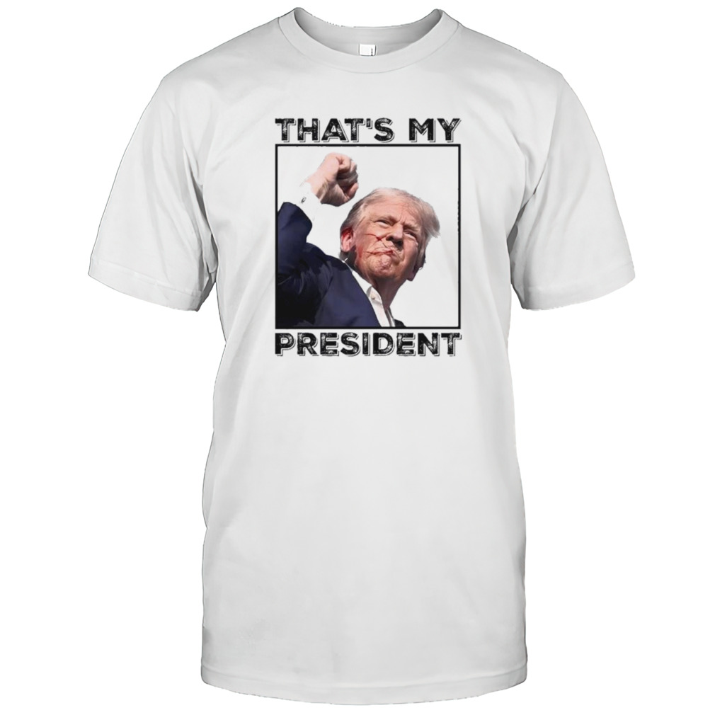 Assassination Attempt Donald Trump That My President Shirt