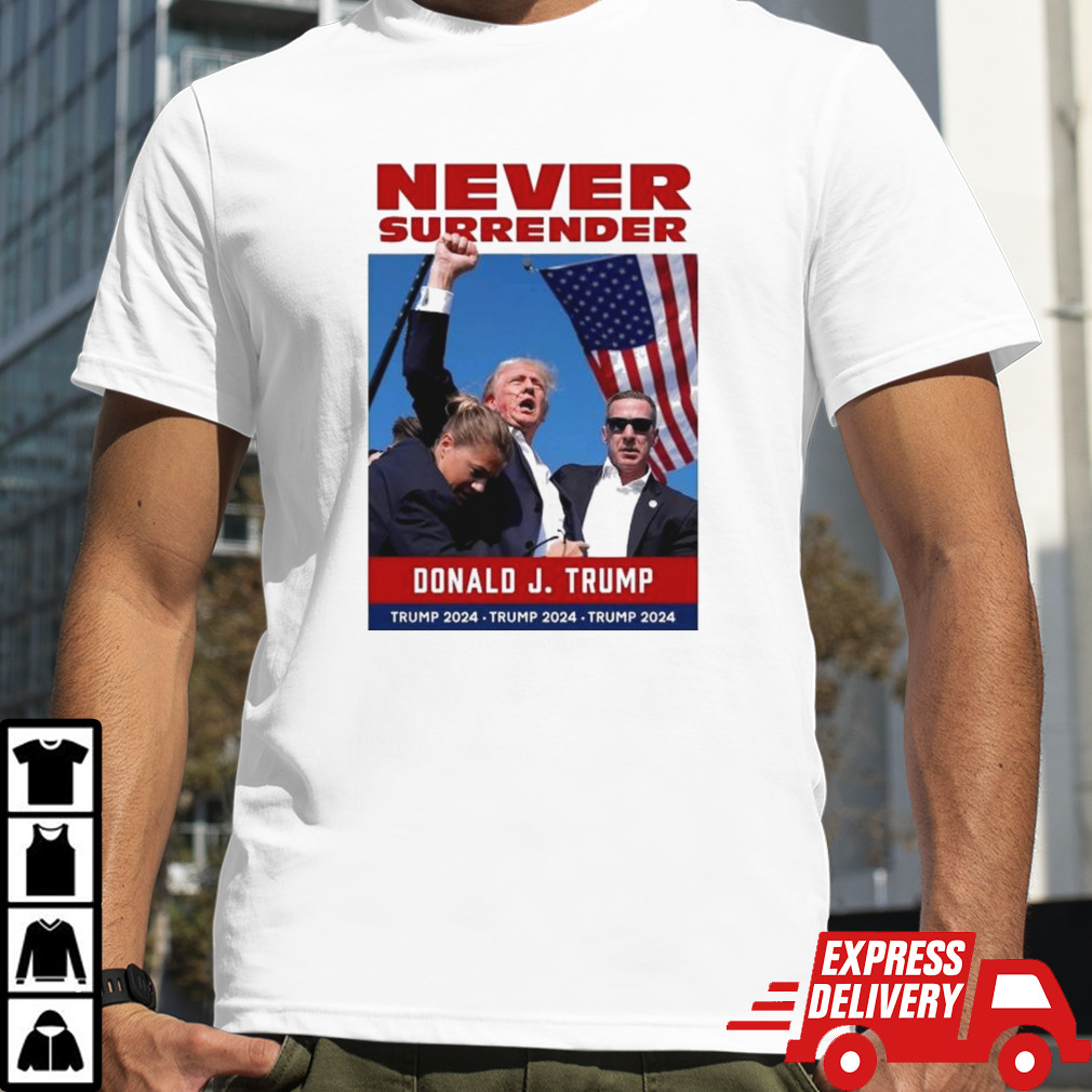 Donald Trump 2024 Never Surrender Donald J Trump 2024 Shirt