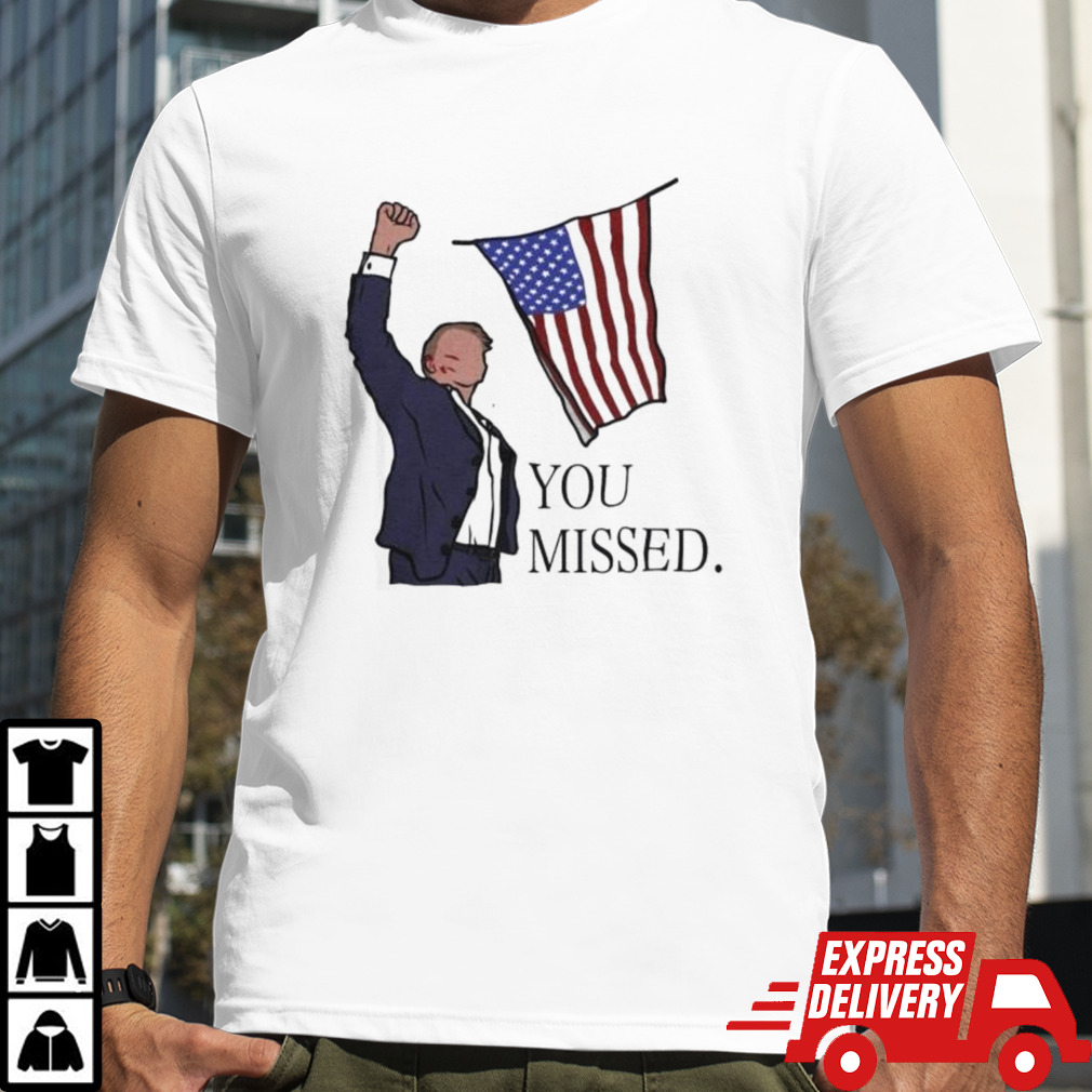 Donald Trump You Missed Shirt