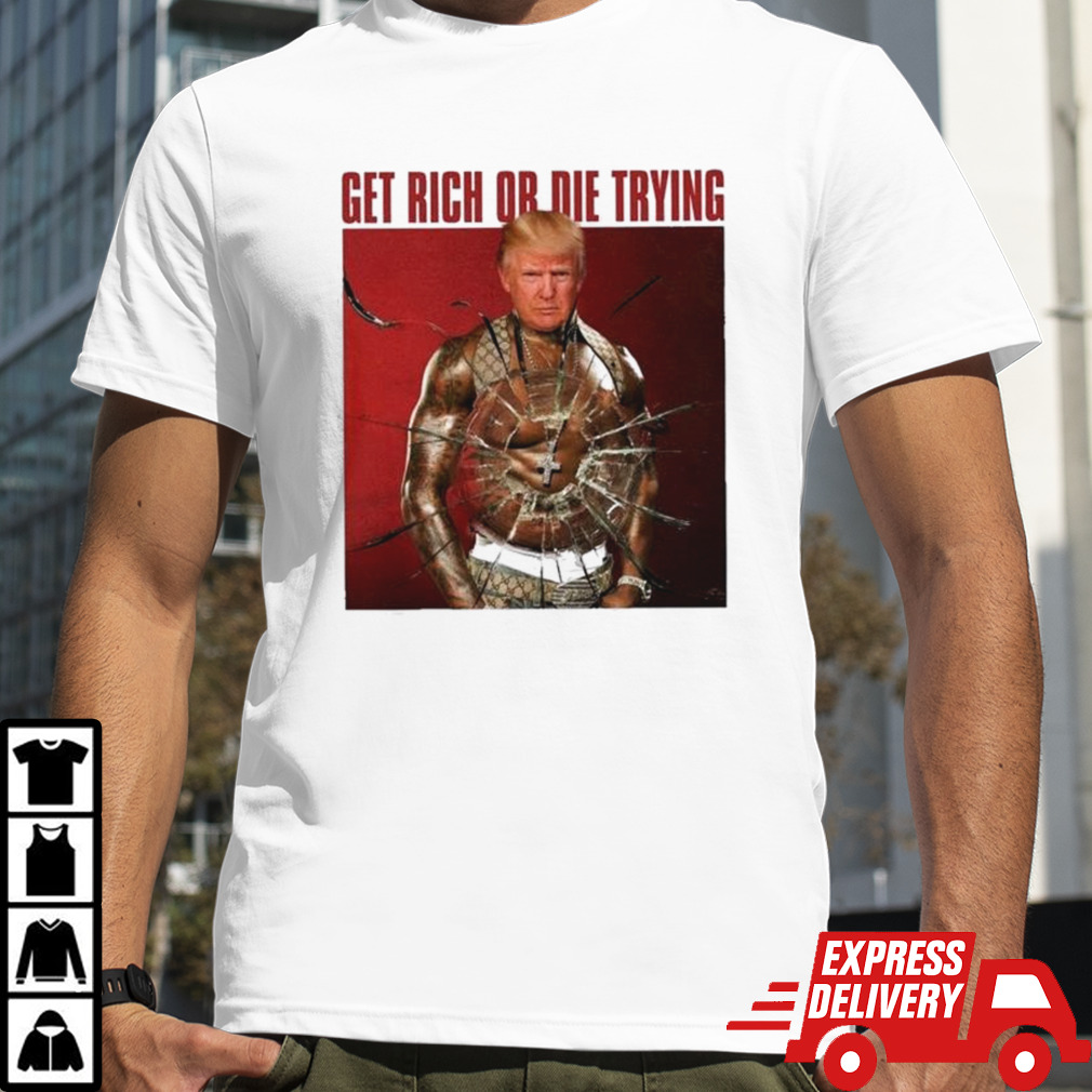 Get Rich Or Die Trying Trump 2024 Shirt