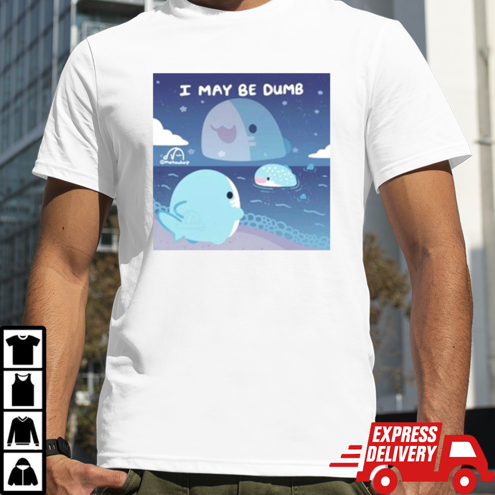 Mahoukarp I May Be Dumb Shirt