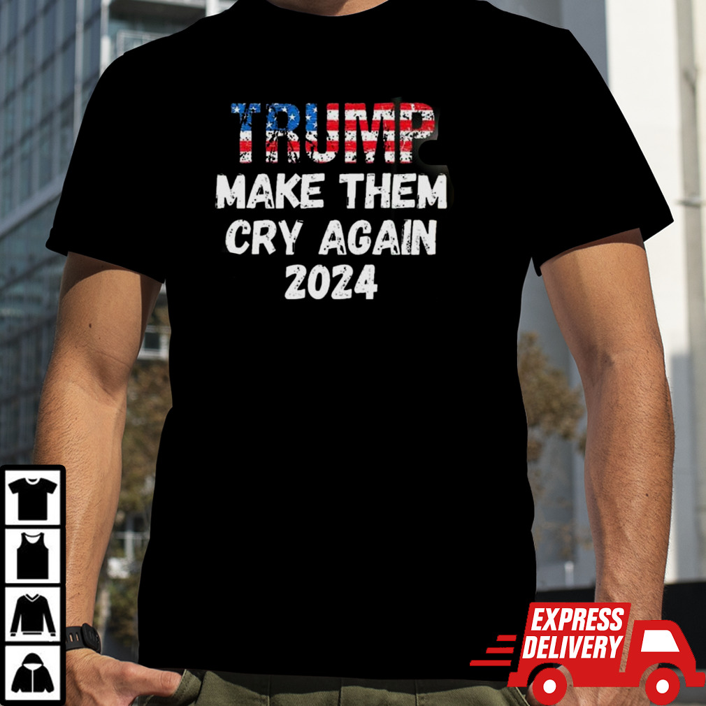 Trump Make Them Cry Again 2024 Elections shirt