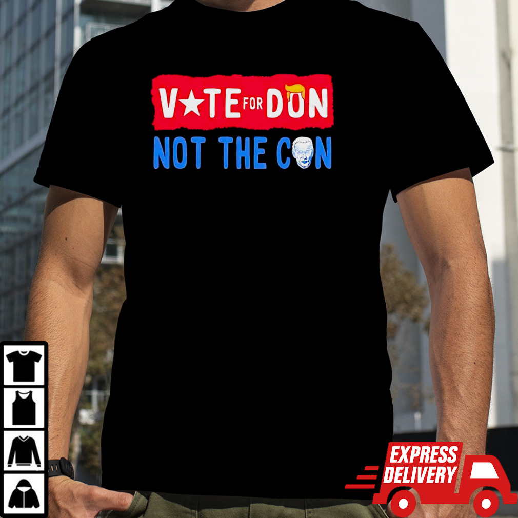 Trump vote for don Biden not the con shirt