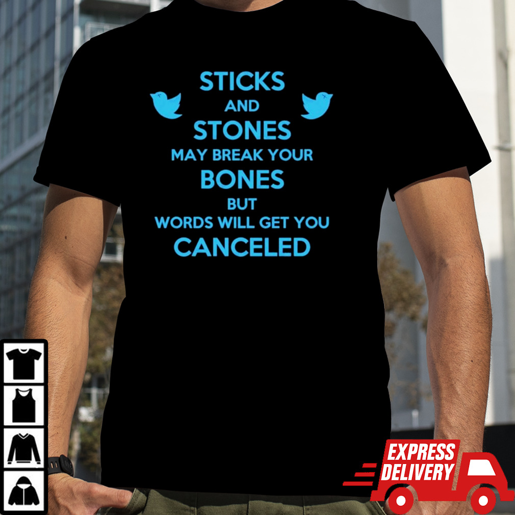 Twitter Sticks And Stones May Break My Bones But Words Will Get You Canceled Shirt