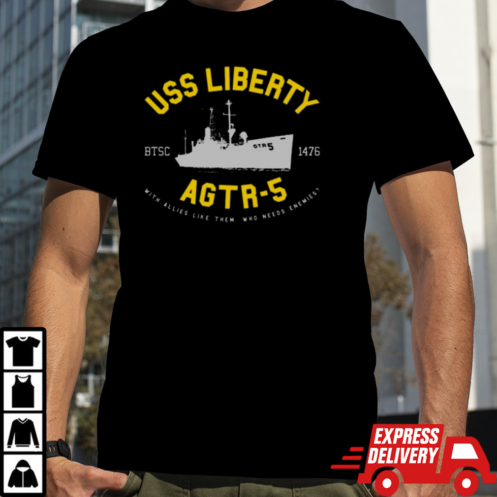 Uss Liberty Agtr 5 With Allies Like Them Who Needs Enemies T-shirt