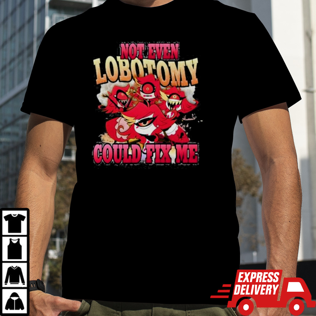 Vintage Not Even Lobotomy Could Fix Me Shirt