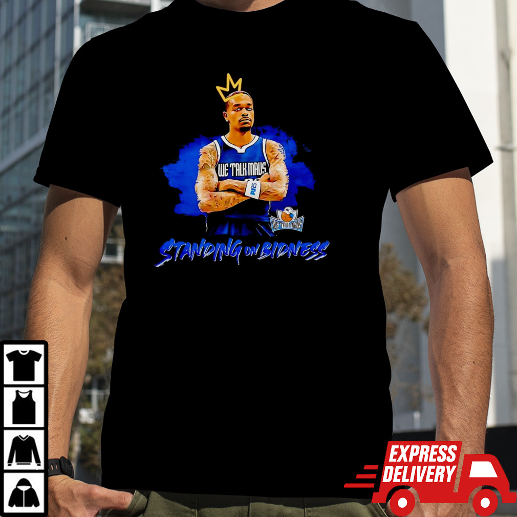 We Talk Mavs Standing On Bidness shirt