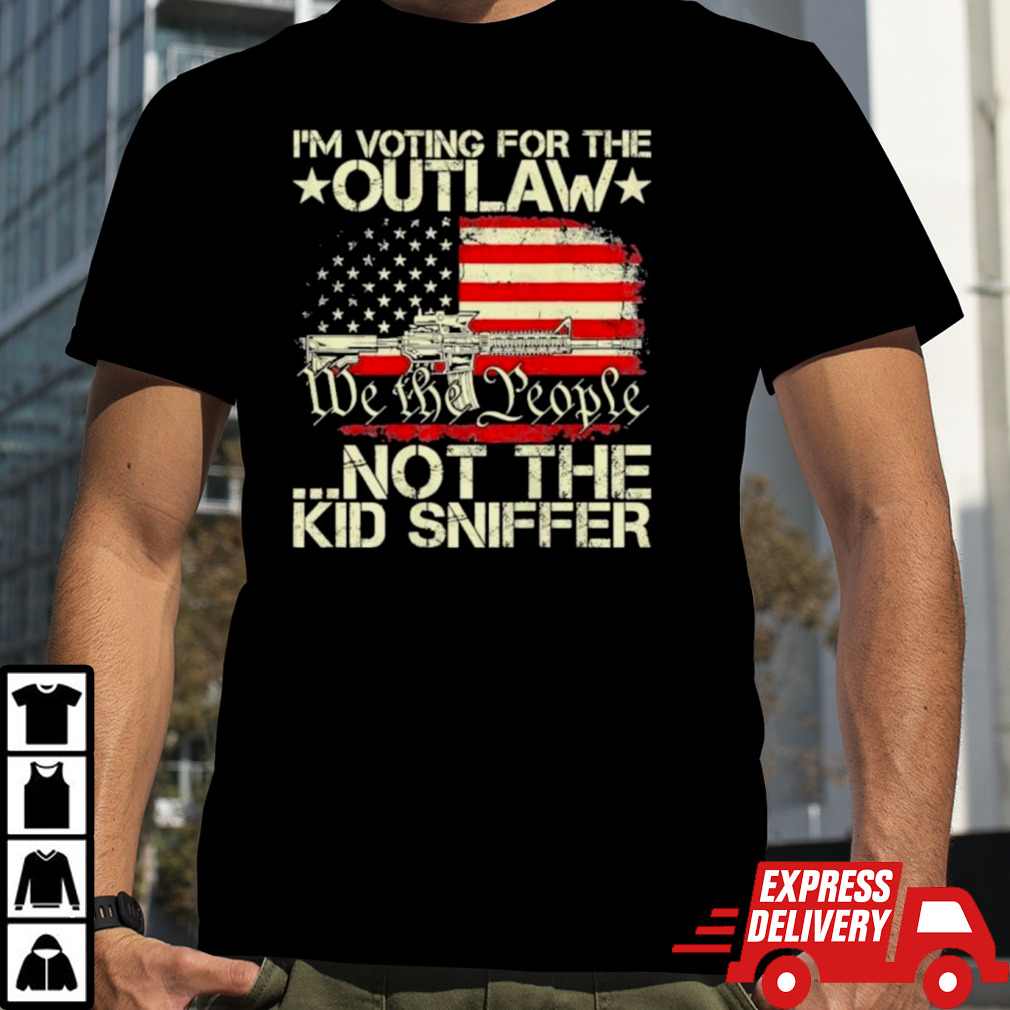 We The People Im Voting For The Outlaw Not The Kid Sniffer T-Shirt