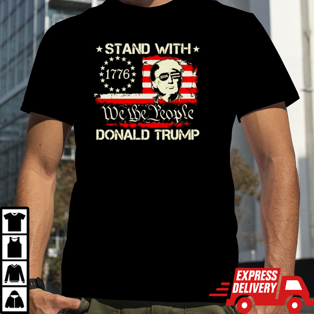 We The People Stand With Donald Trump 2024 Convicted Felon Shirt