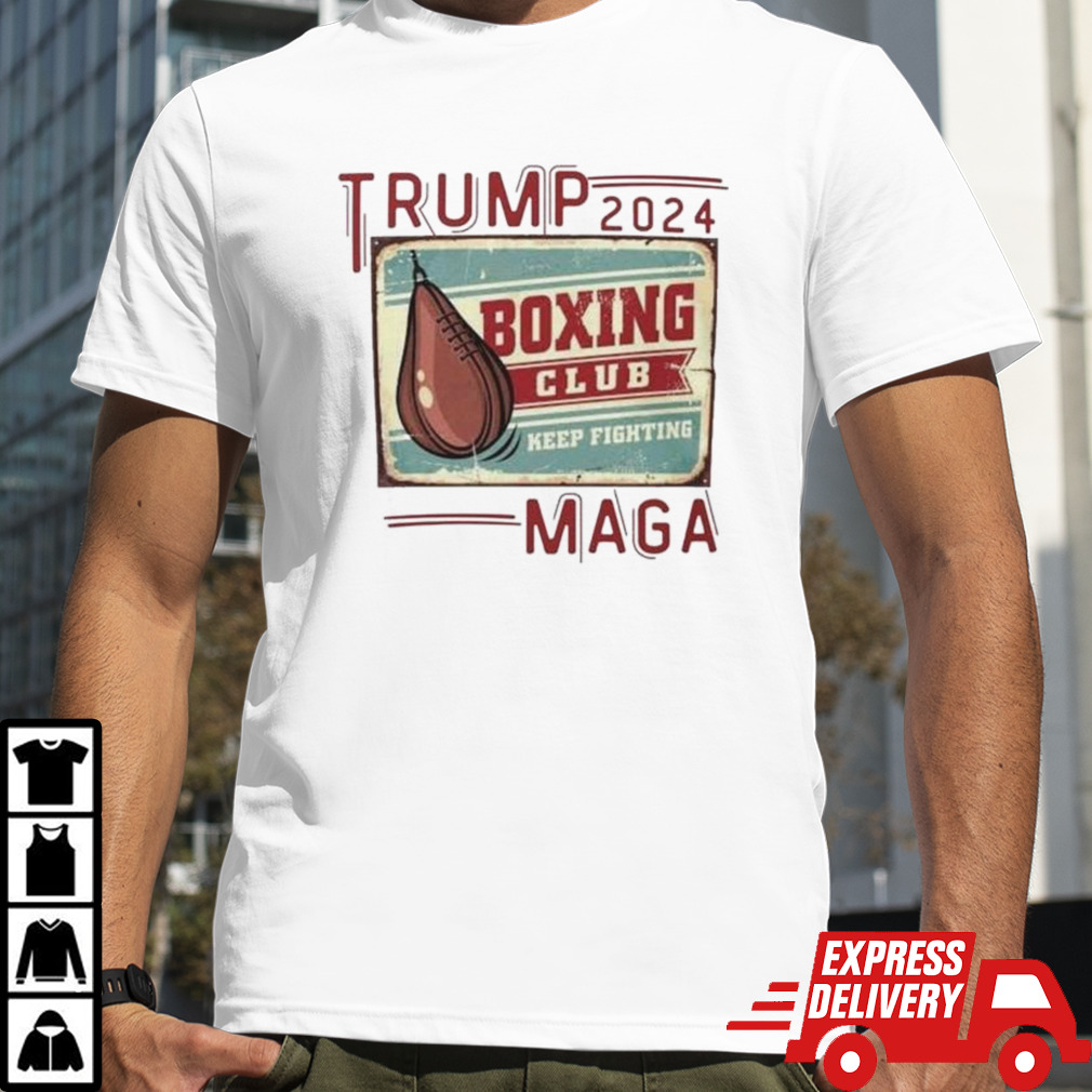 Donald Trump 2024 Boxing Club Keep Fighting Maga Shirt