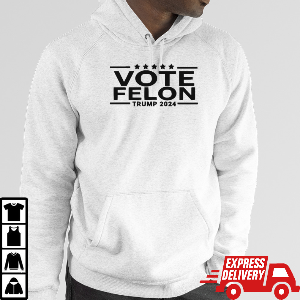 Donald Trump Vote Felon Trump 2024 Shirt