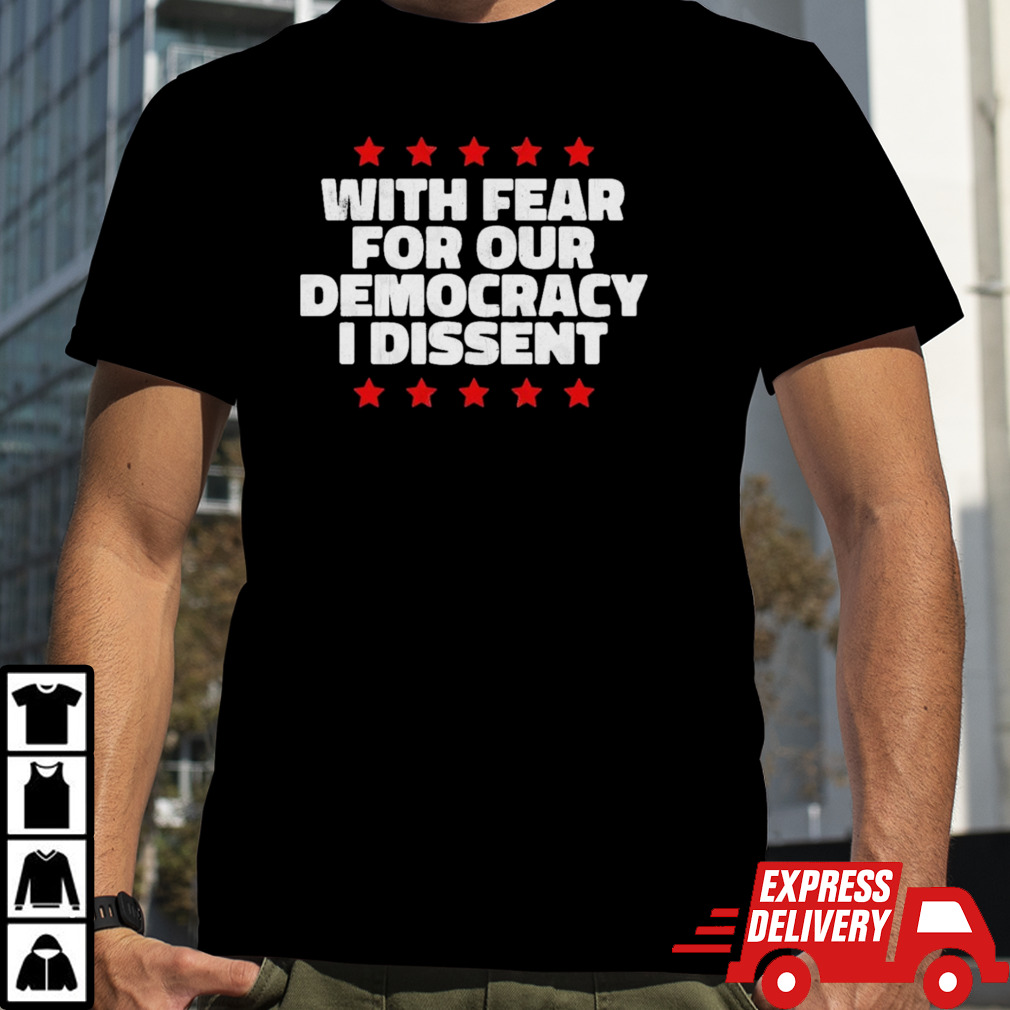 Election 2024 With fear for our democracy i dissent T shirt