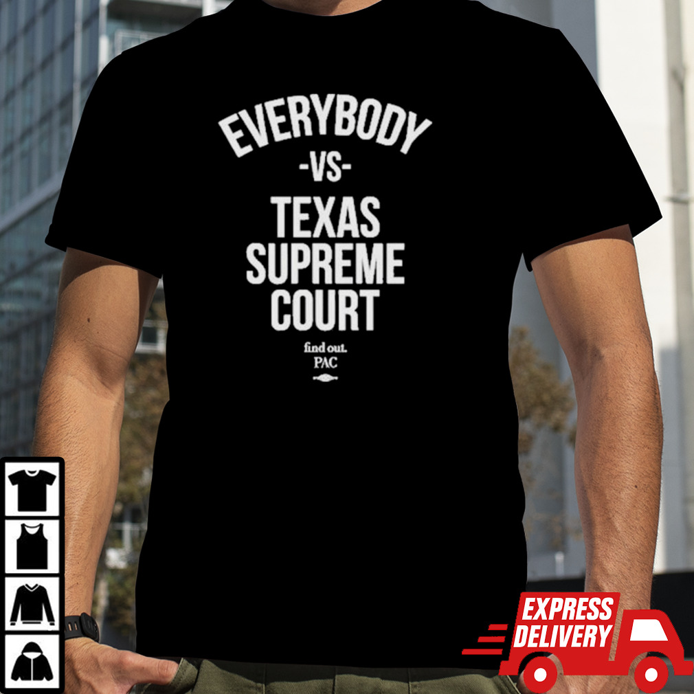 Everybody Vs Texas Supreme Court Shirt