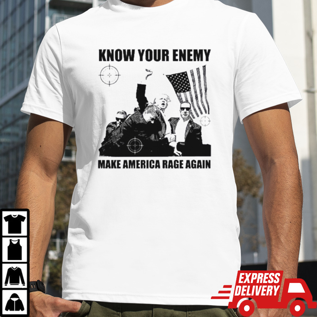 Know Your Enemy Make America Rage Again Trump Shot Art Shirt