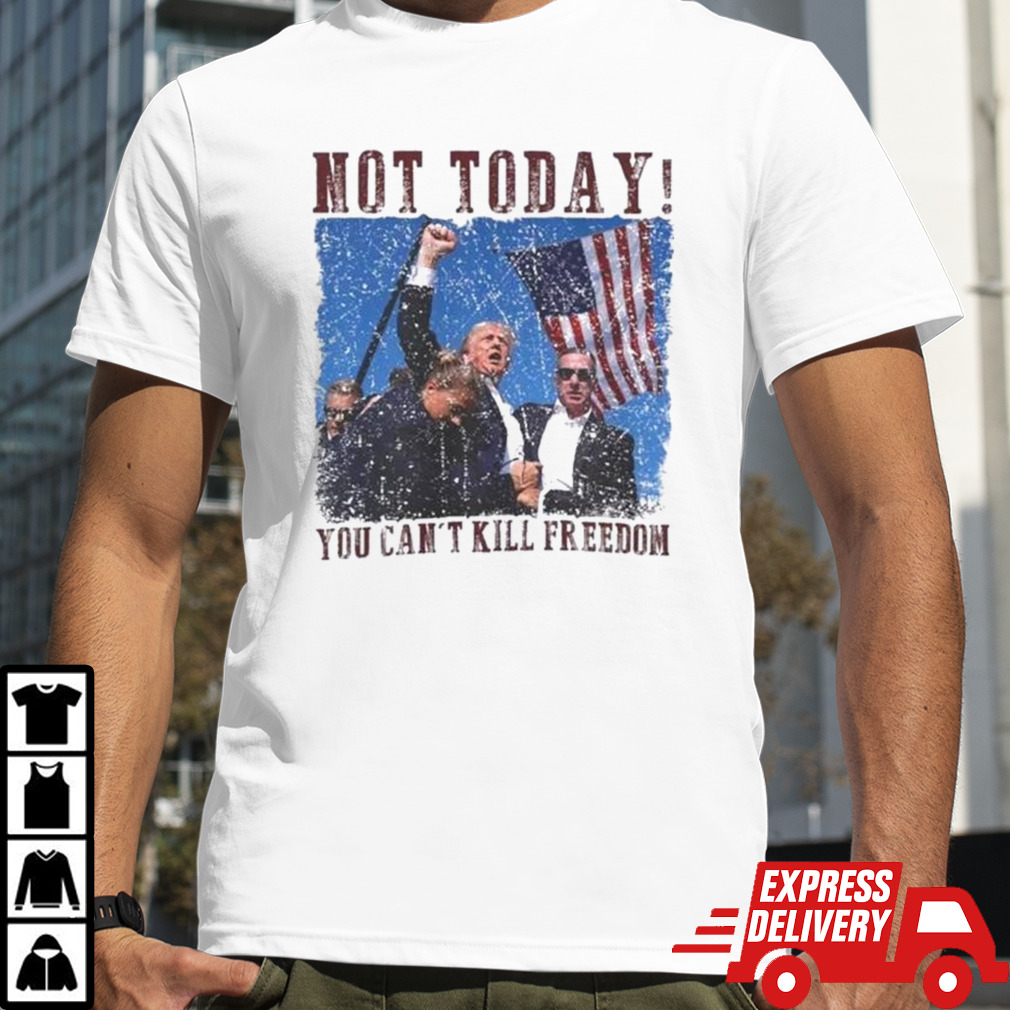 Not Today You Can’t Kill Freedom Trump Shot Distressed Shirt