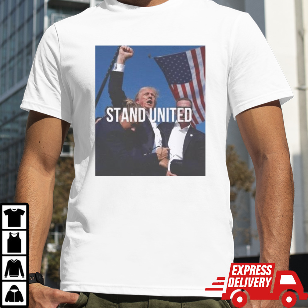 Stand United Donald Trump Support Was Shot Image 2024 Shirt