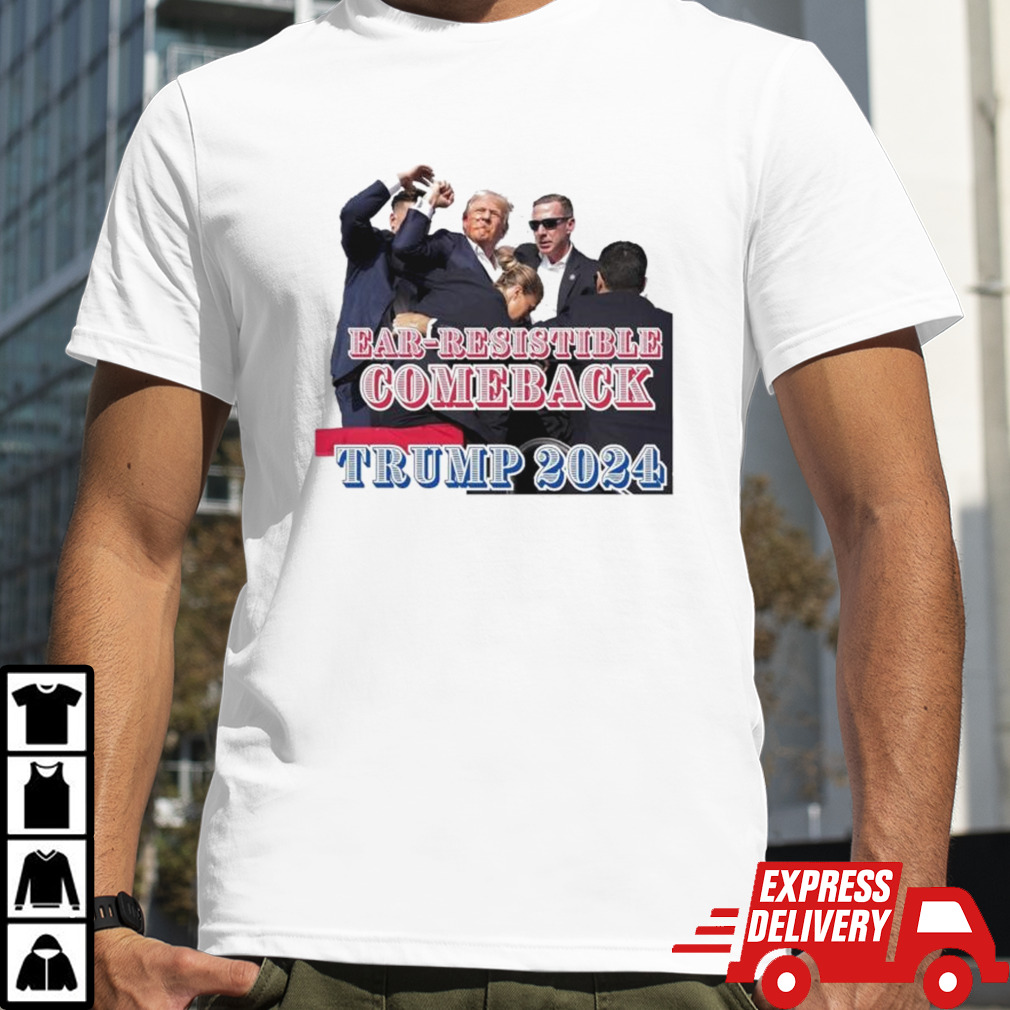 Trump Assassination Attempt Ear-Resistible Comeback Trump 2024 T-shirt