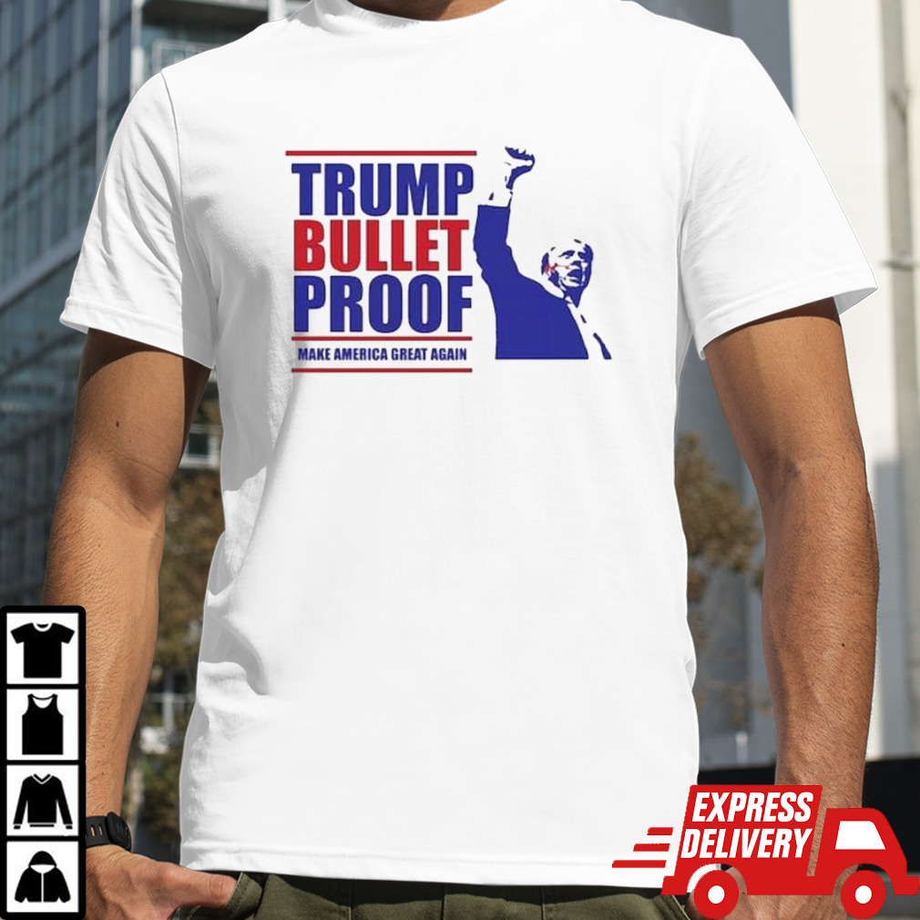 Trump Bullet Proof Make America Great Again Shirt