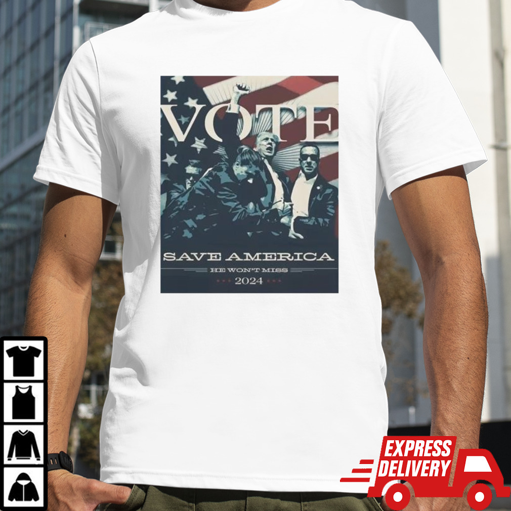 Vote Donald Trump Save America He Won’t Miss 2024 Shirt