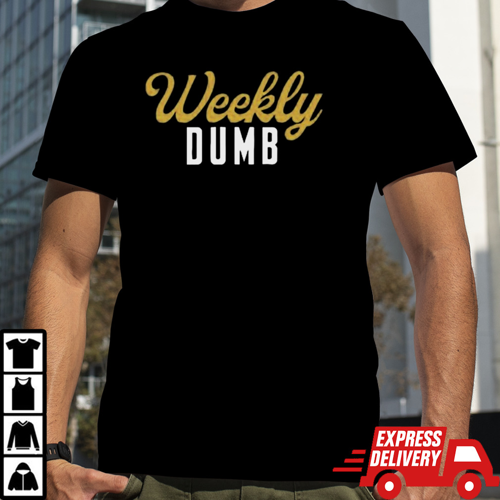 Weekly Dumb 2024 shirt