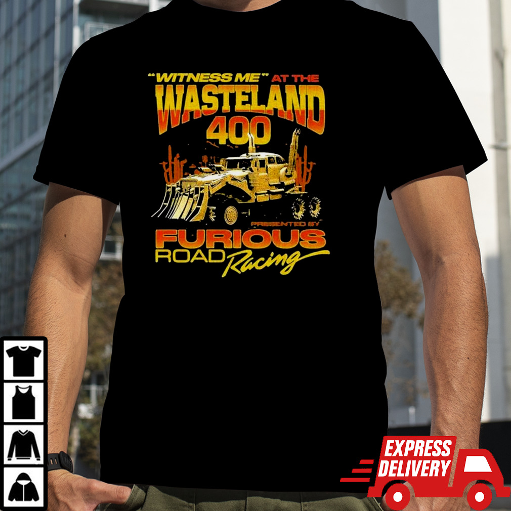 Witness Me At The Wasteland 400 Shirt