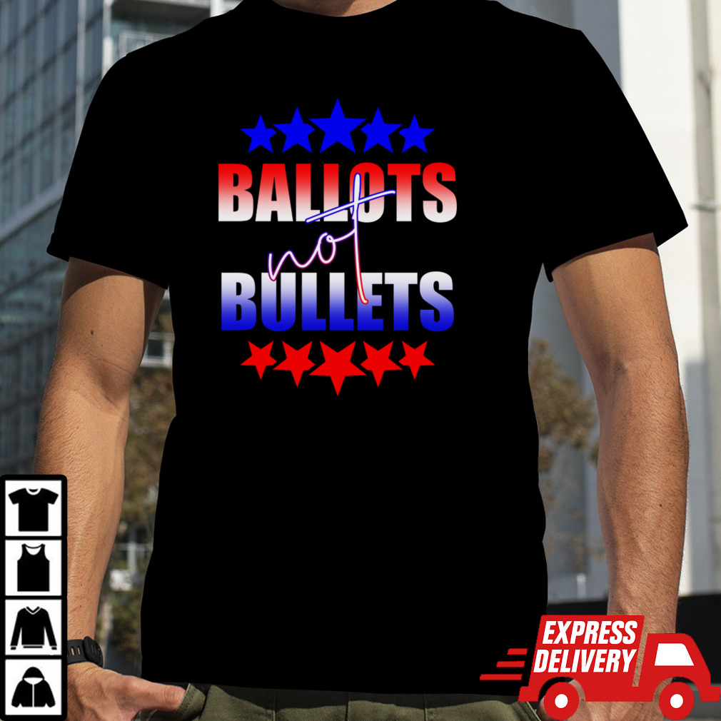 Ballots NOT Bullets T-Shirt