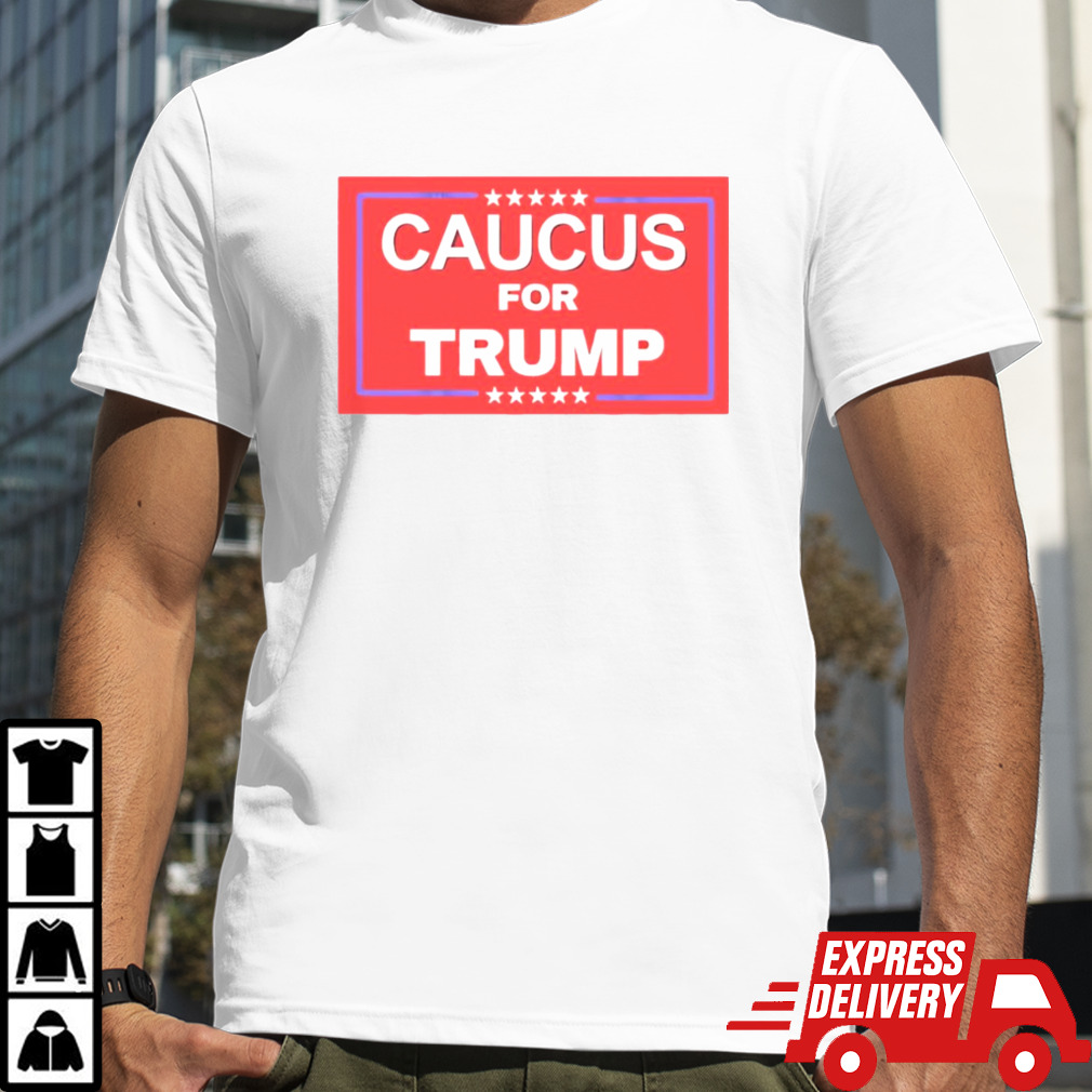 Caucus For Trump Shirt