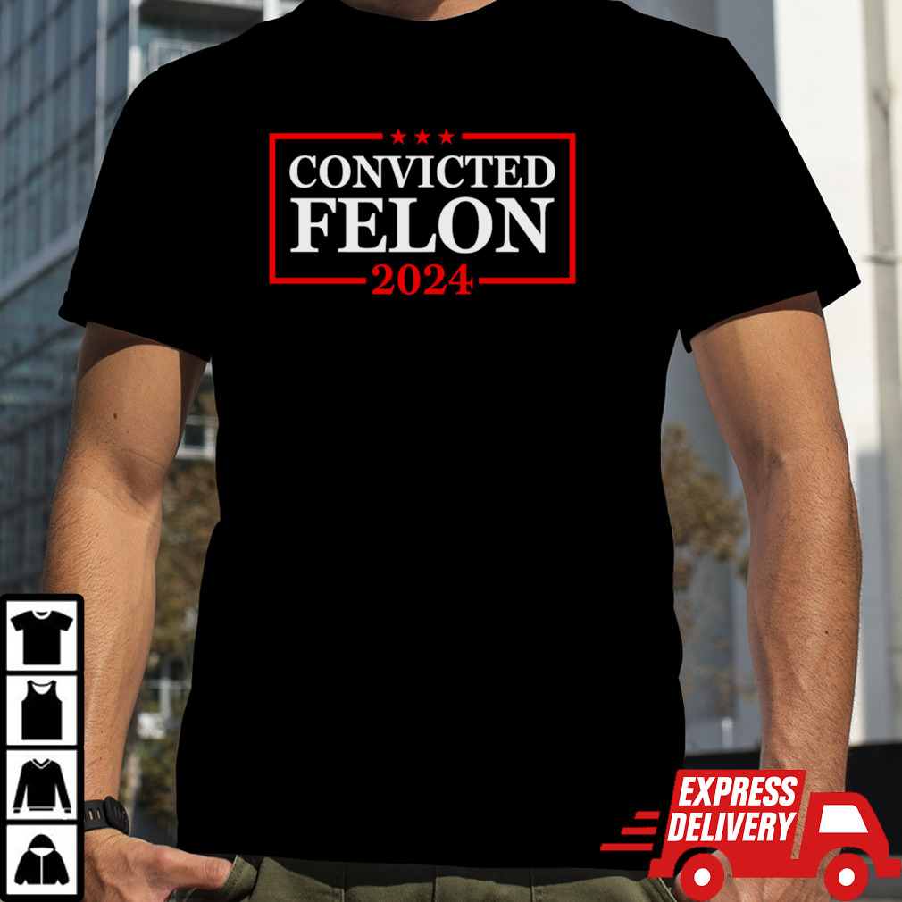 Convicted Felon 2024 _ Trump President 2024 T-Shirt