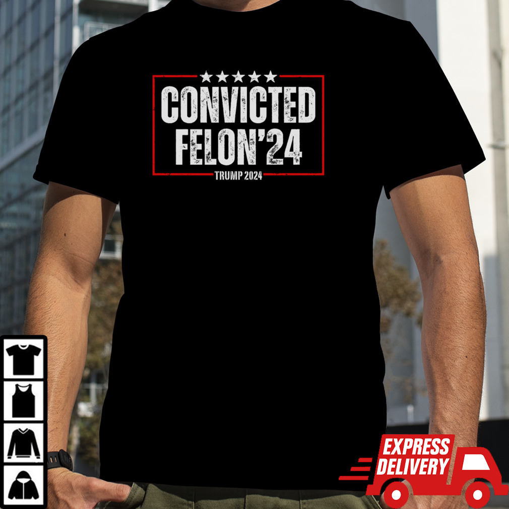 Convicted Felon '24 Trump 2024 President T-Shirt