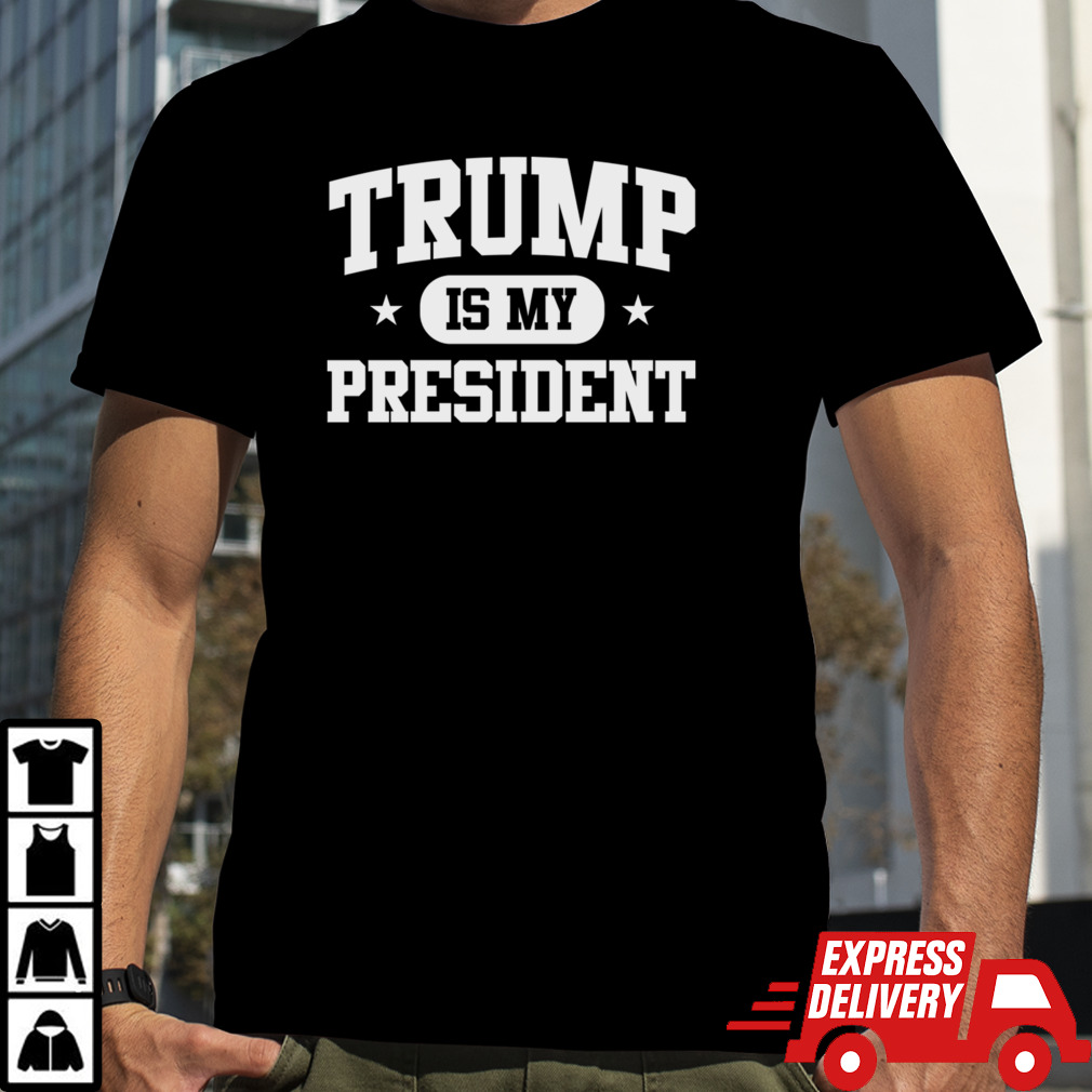 Donald Trump Is My President, Trump President 2024 T-Shirt