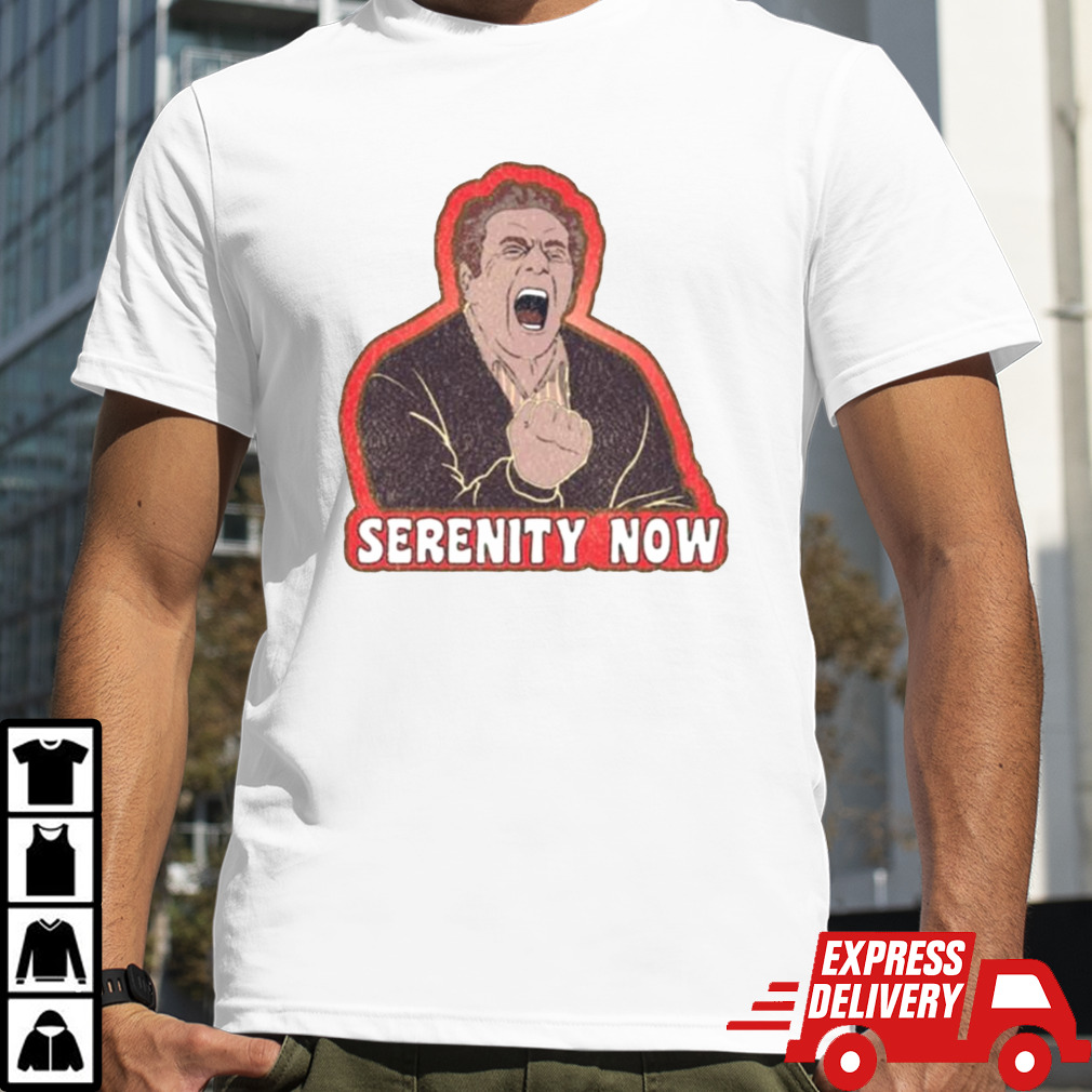 Frank Costanza Serenity Now Shirt