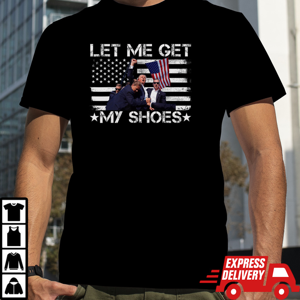 Funny Let Me Get My Shoes You Missed Trump T-Shirt