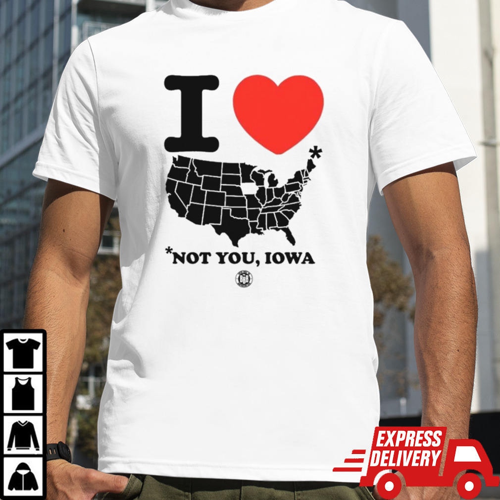 I Love America Not You Iowa T-shirt