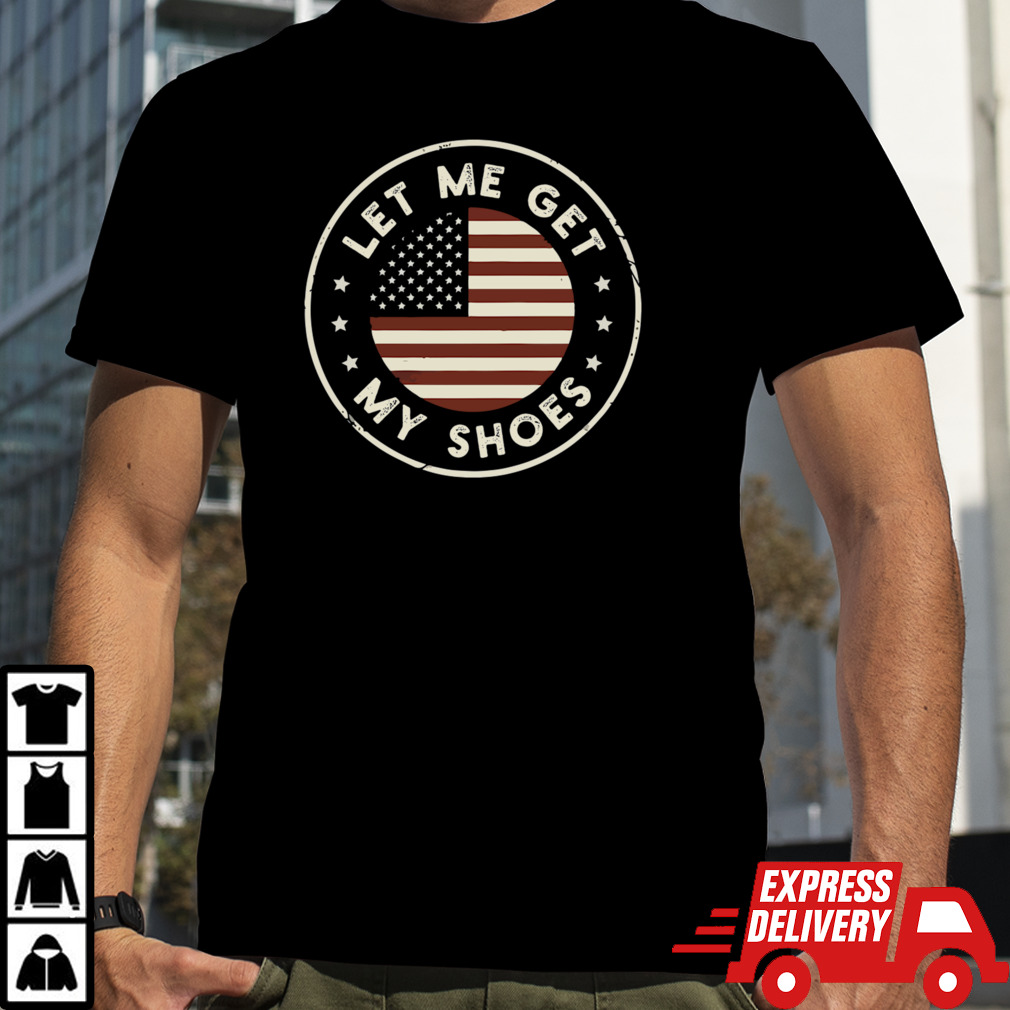 Let Me Get My Shoes V2 T-Shirt