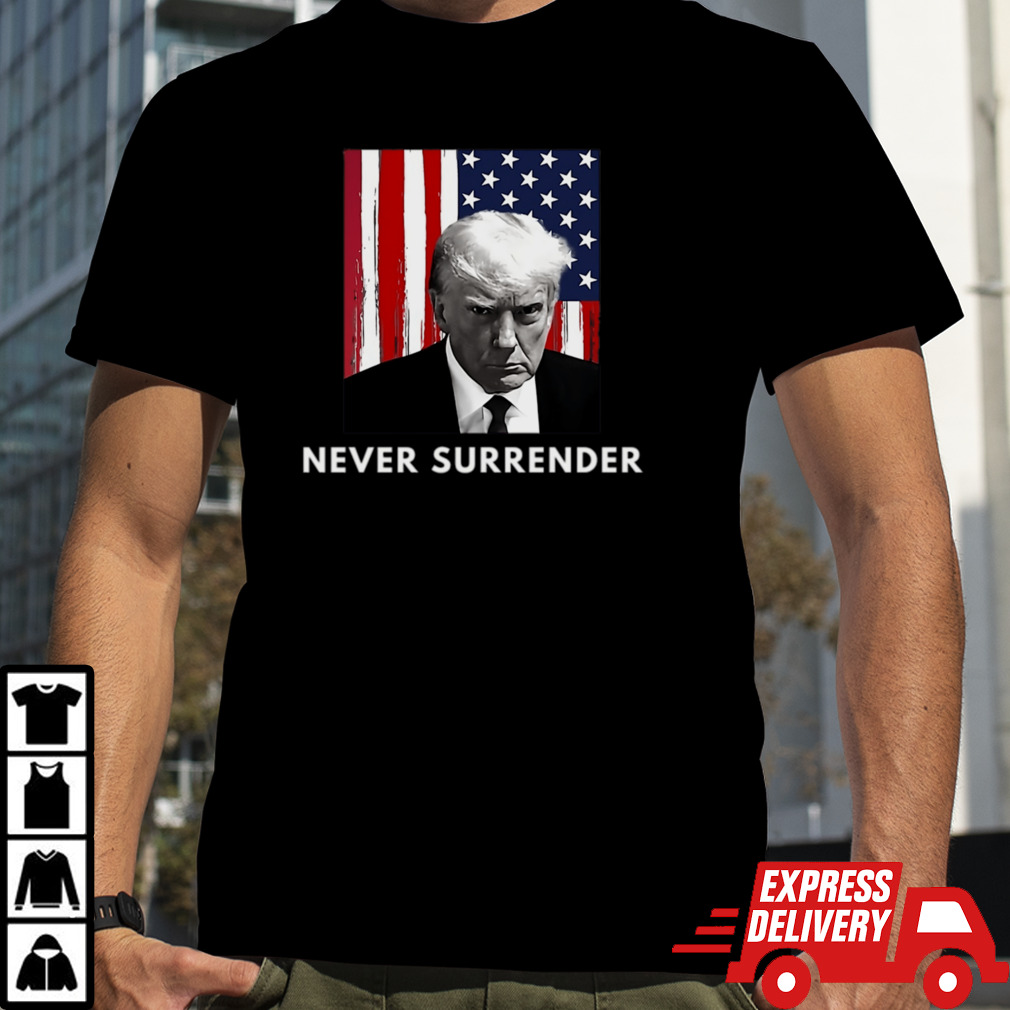 Never Surrender Trump T-Shirt