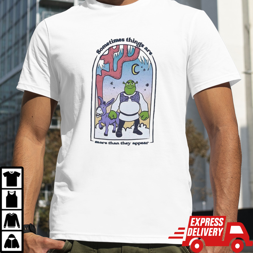 Shrek Sometimes Things Are More Than Appear Shirt