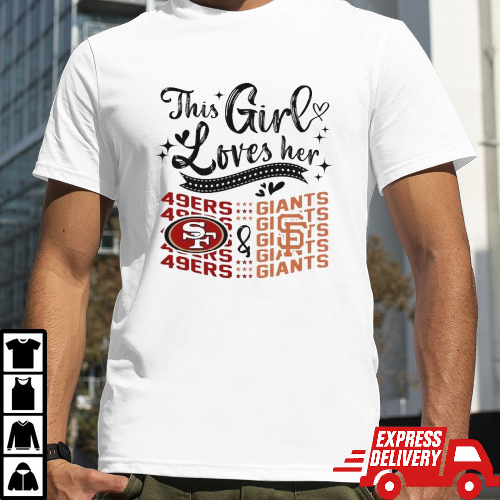 This Girl Loves Her San Francisco 49ers And San Francisco Giants Shirt