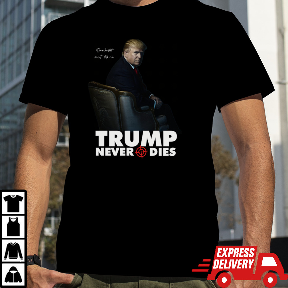 TRUMP SHOT _ TRUMP NEVER DIES T-Shirt