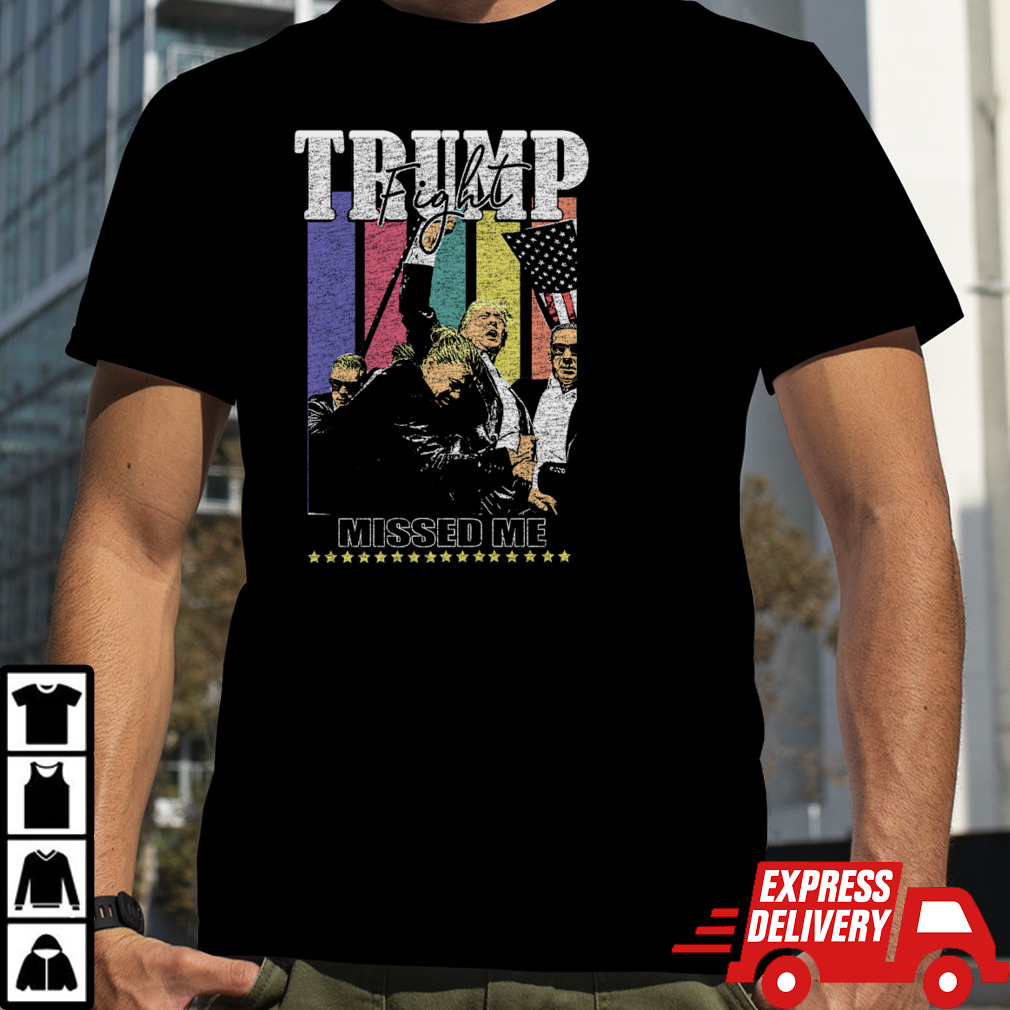 Trump Fight __ MISSED ME T-Shirt