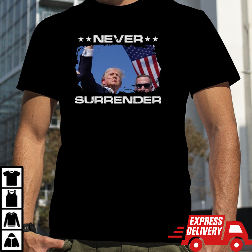 Trump Pennsylvania Rally Shot - Never Surrender, Donald Trump 2024 President T-Shirt