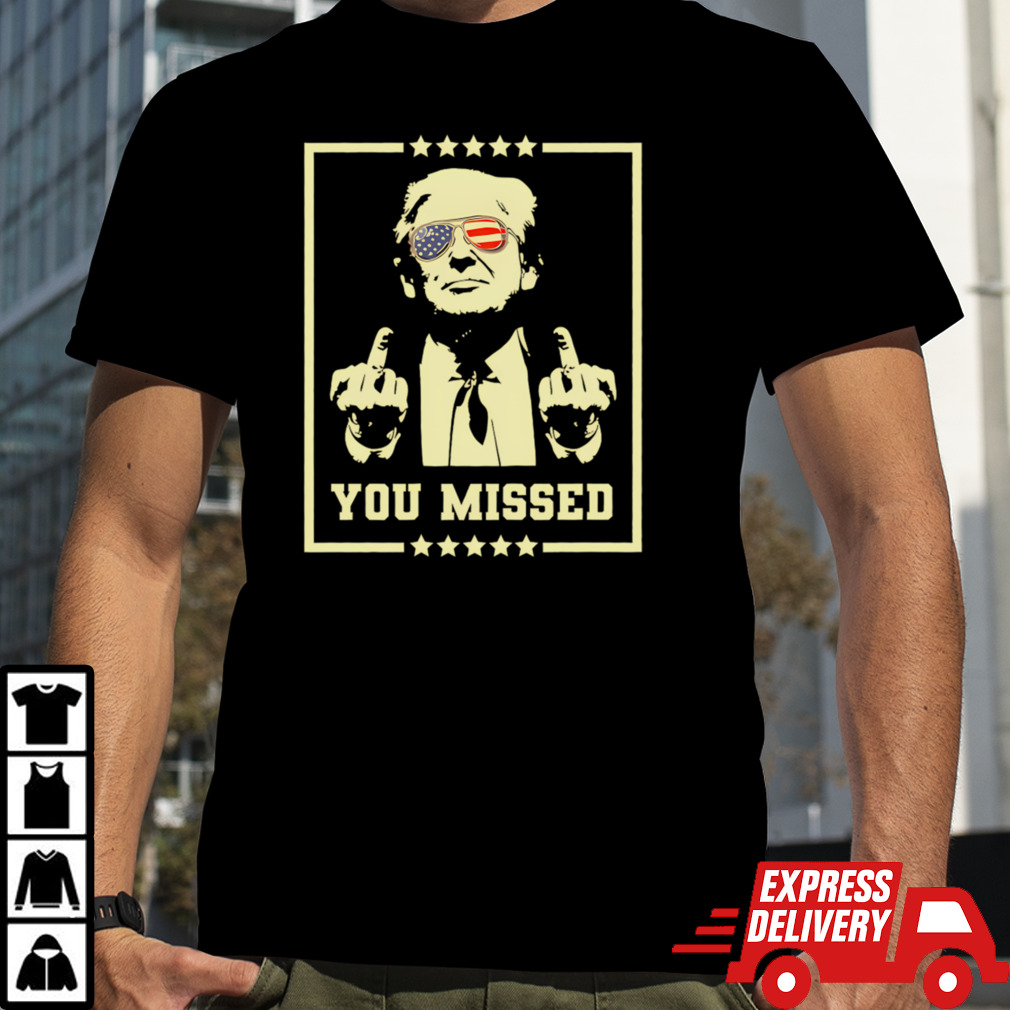 Trump-You-Missed T-Shirt