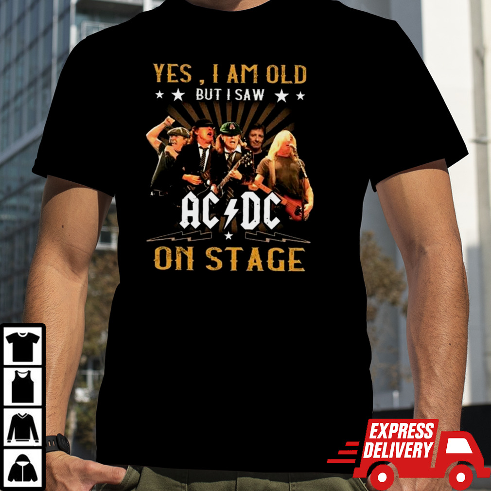 Yes I Am Old But I Saw ACDC On Stage T-shirt