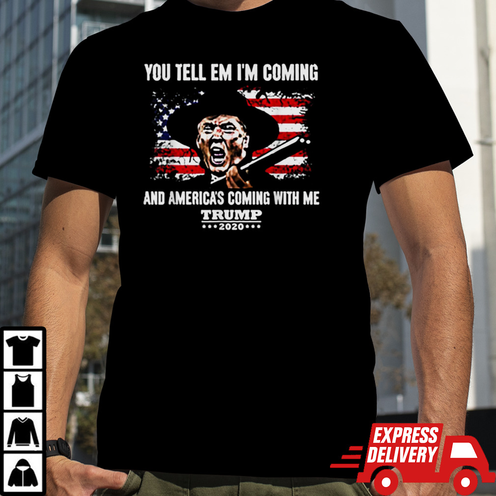 You Tell Em IM Coming And America Coming With Me Trump 2024 shirt