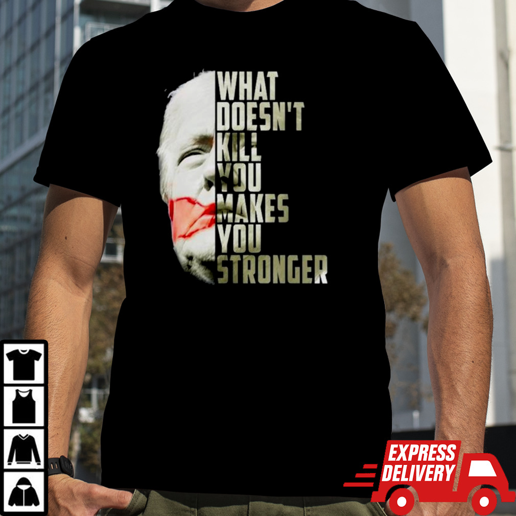 2024 Trump Shot What Doesn’t Kill Us Makes You Stronger Shirt