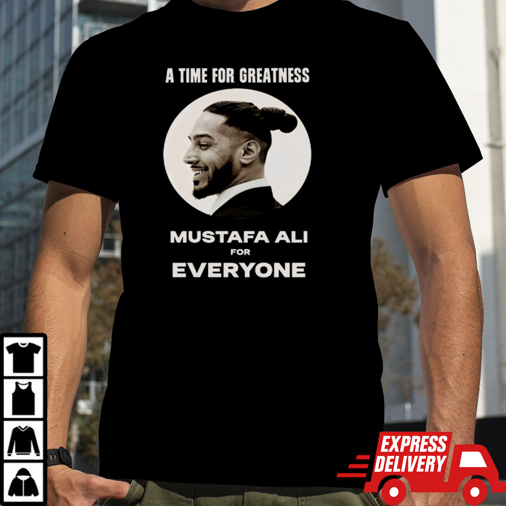 A Time For Greatness Mustafa Ali For Everyone T-shirt