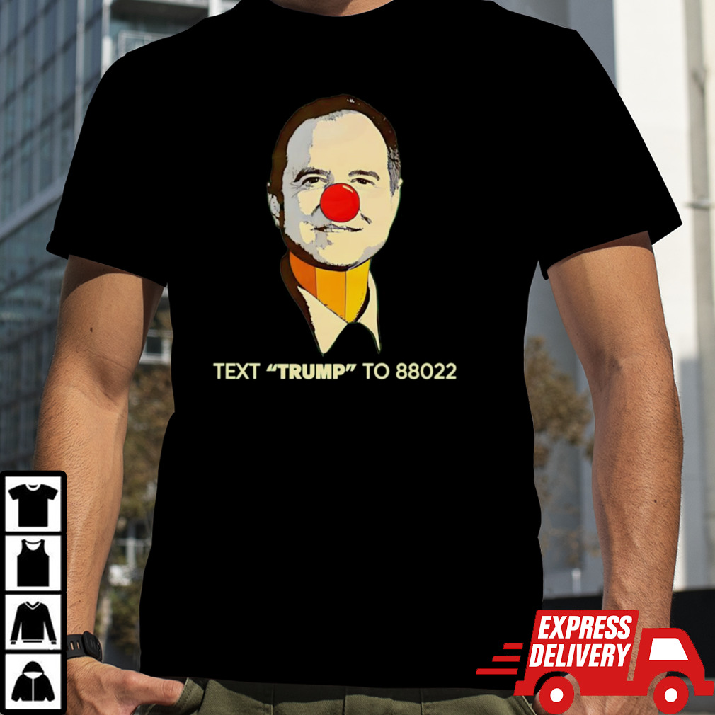 Adam Schiff Clown Face Text Trump To 88022 shirt